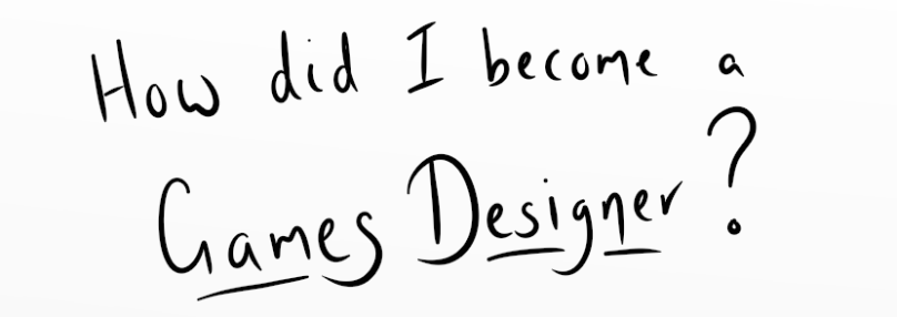How did I become a Games Designer?