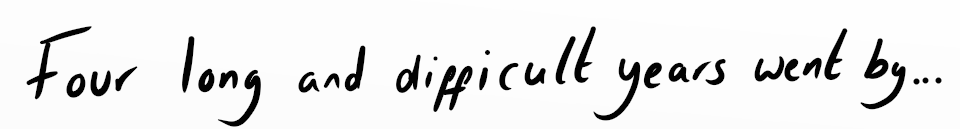 Four long and difficult years went